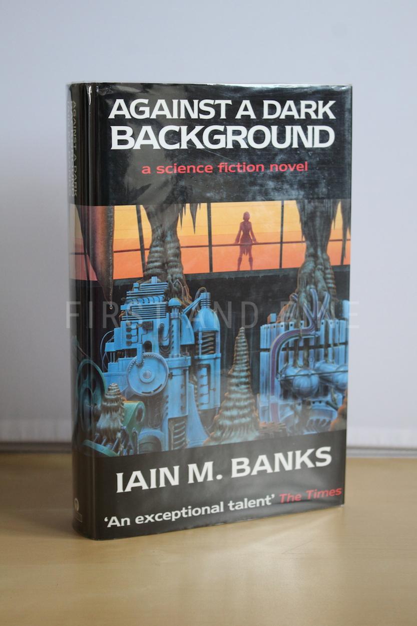 Banks, Iain (1993) 'Against A Dark Background', UK signed and inscribed first edition
